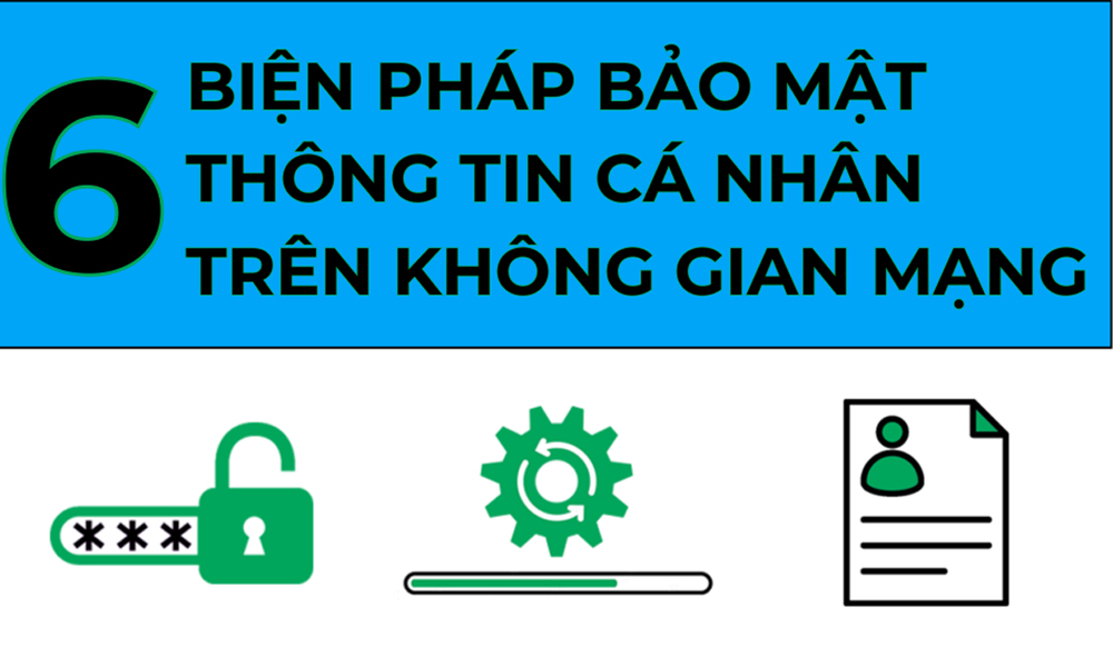  6 biện pháp bảo mật thông tin cá nhân trên không gian mạng